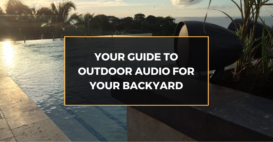 Your Guide to Outdoor Audio for Your Backyard