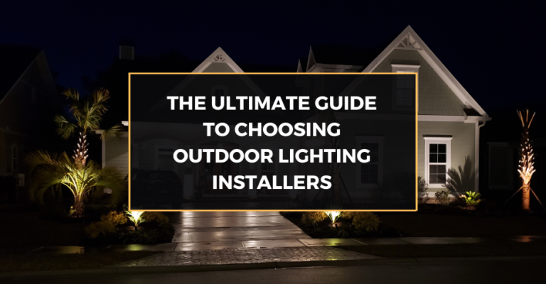 The Ultimate Guide to Choosing Outdoor Lighting Installers