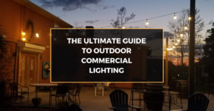 The Ultimate Guide to Outdoor Commercial Lighting