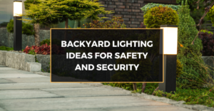 Backyard Lighting Ideas for Safety and Security