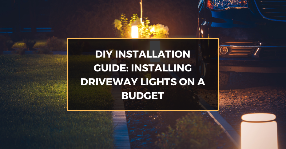 DIY Installation Guide: Installing Driveway Lights on a Budget